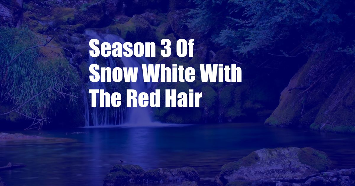 Season 3 Of Snow White With The Red Hair