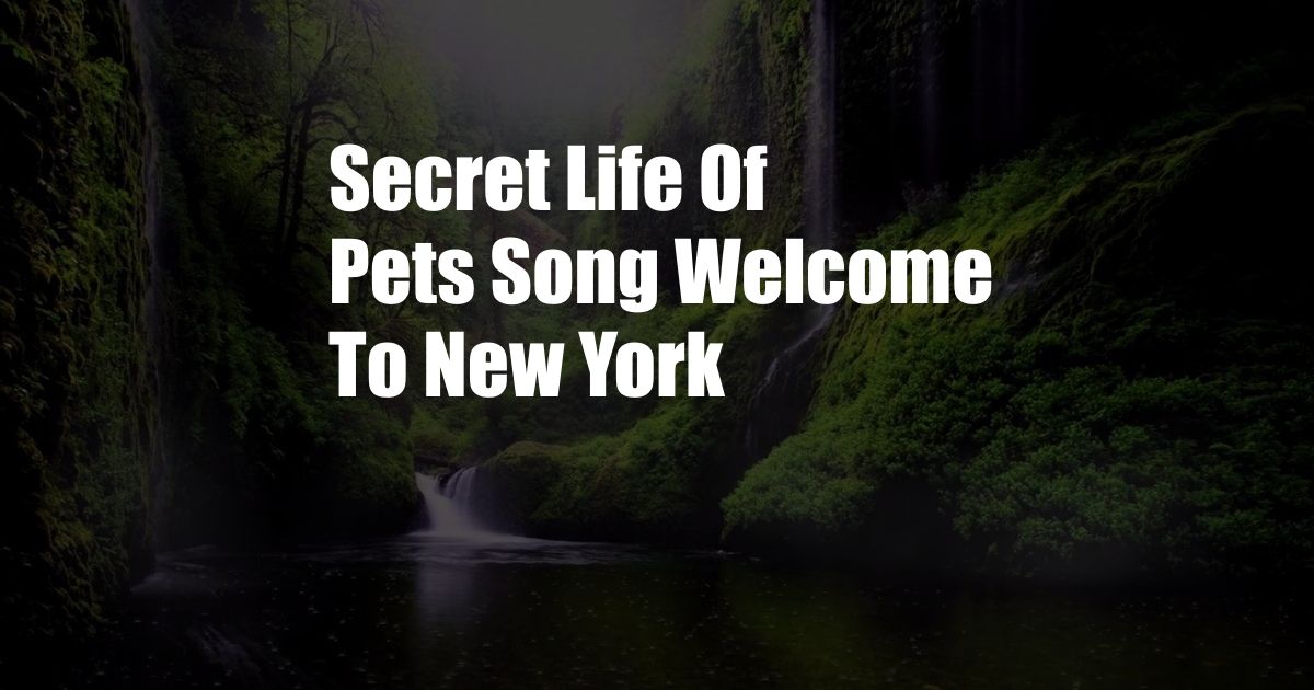 Secret Life Of Pets Song Welcome To New York