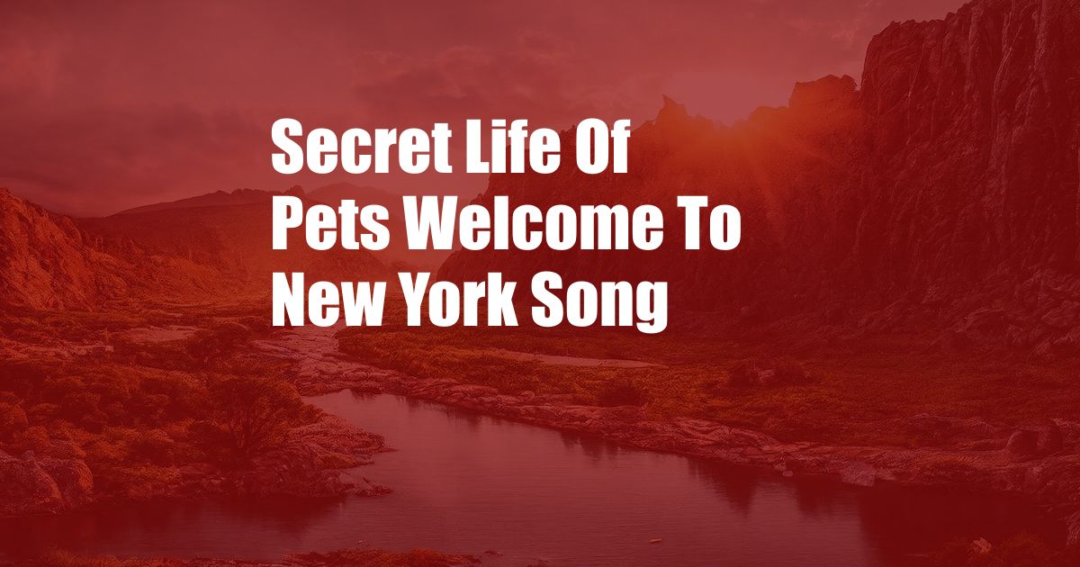 Secret Life Of Pets Welcome To New York Song