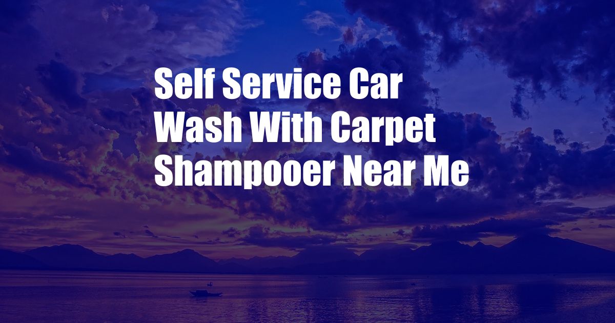 Self Service Car Wash With Carpet Shampooer Near Me