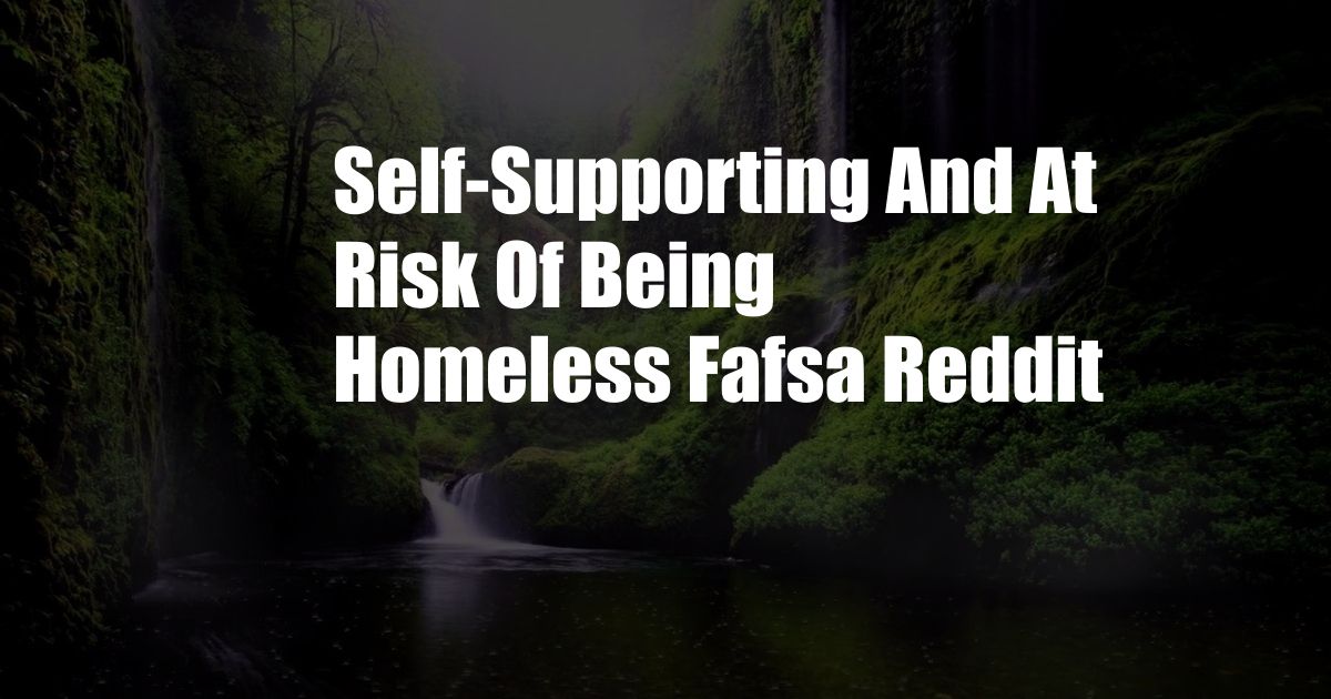 Self-Supporting And At Risk Of Being Homeless Fafsa Reddit