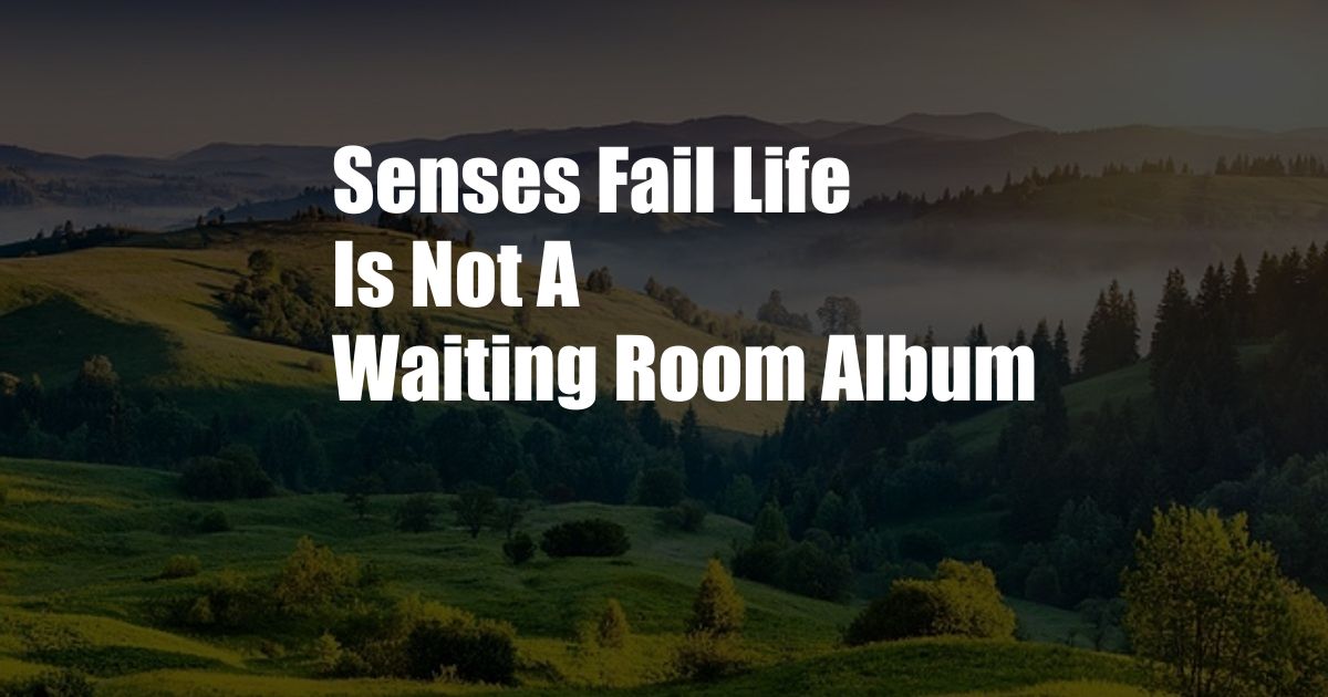 Senses Fail Life Is Not A Waiting Room Album