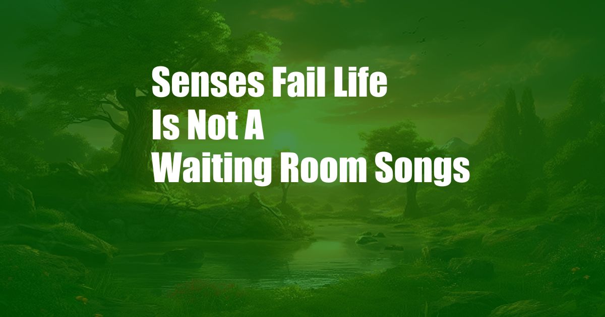 Senses Fail Life Is Not A Waiting Room Songs