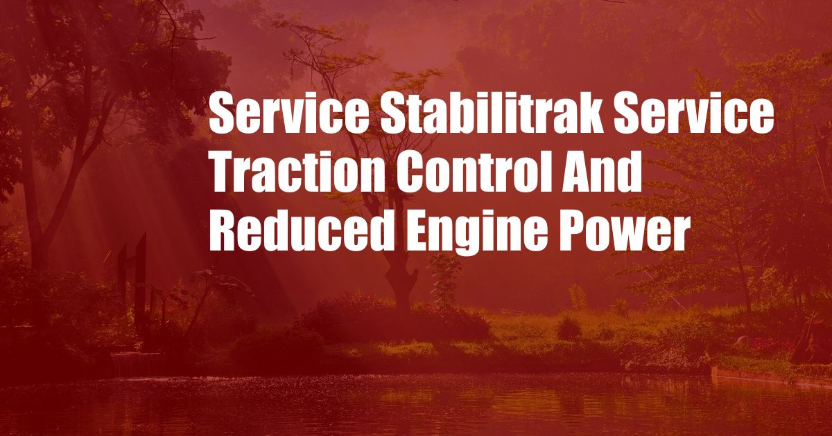 Service Stabilitrak Service Traction Control And Reduced Engine Power