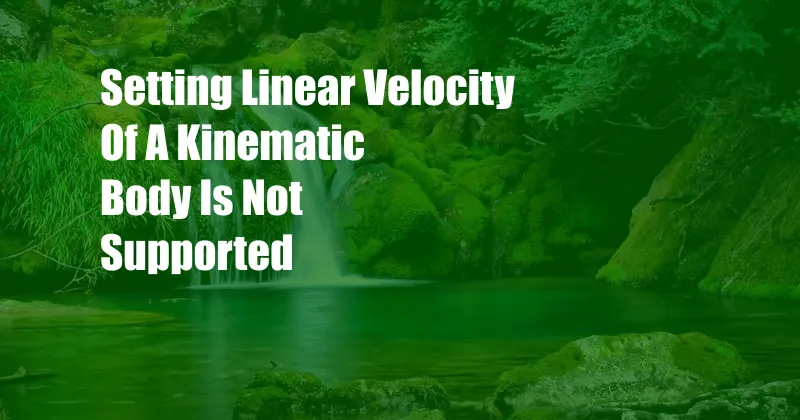 Setting Linear Velocity Of A Kinematic Body Is Not Supported