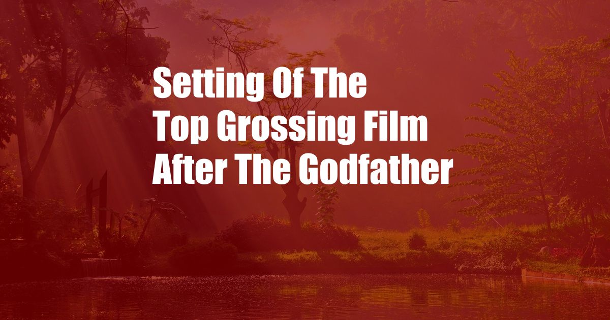 Setting Of The Top Grossing Film After The Godfather