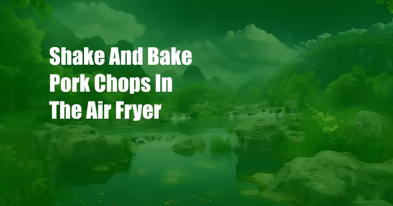 Shake And Bake Pork Chops In The Air Fryer