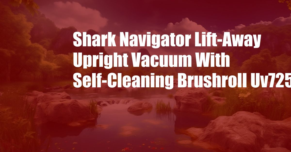 Shark Navigator Lift-Away Upright Vacuum With Self-Cleaning Brushroll Uv725