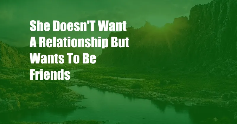 She Doesn'T Want A Relationship But Wants To Be Friends