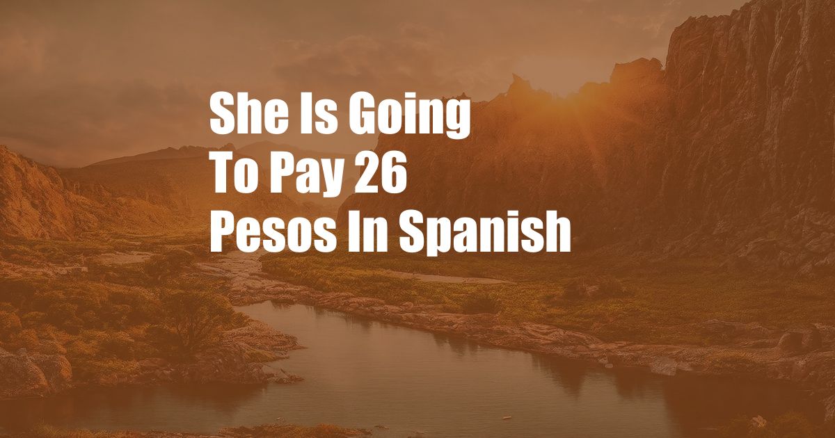 She Is Going To Pay 26 Pesos In Spanish