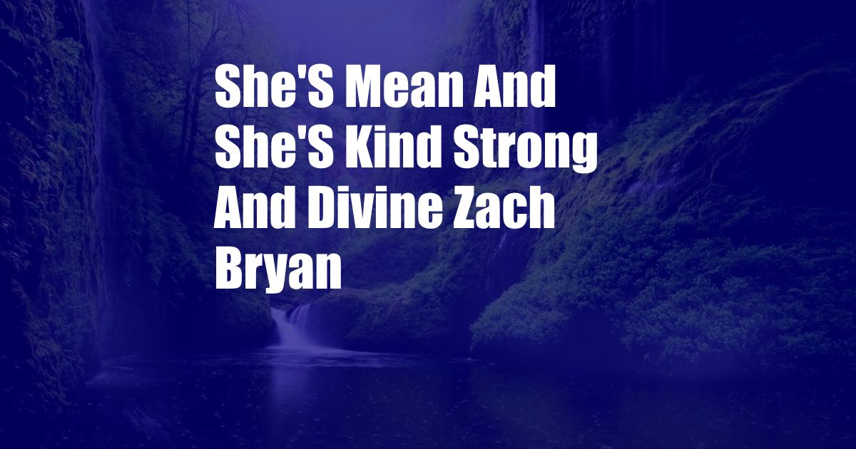 She'S Mean And She'S Kind Strong And Divine Zach Bryan