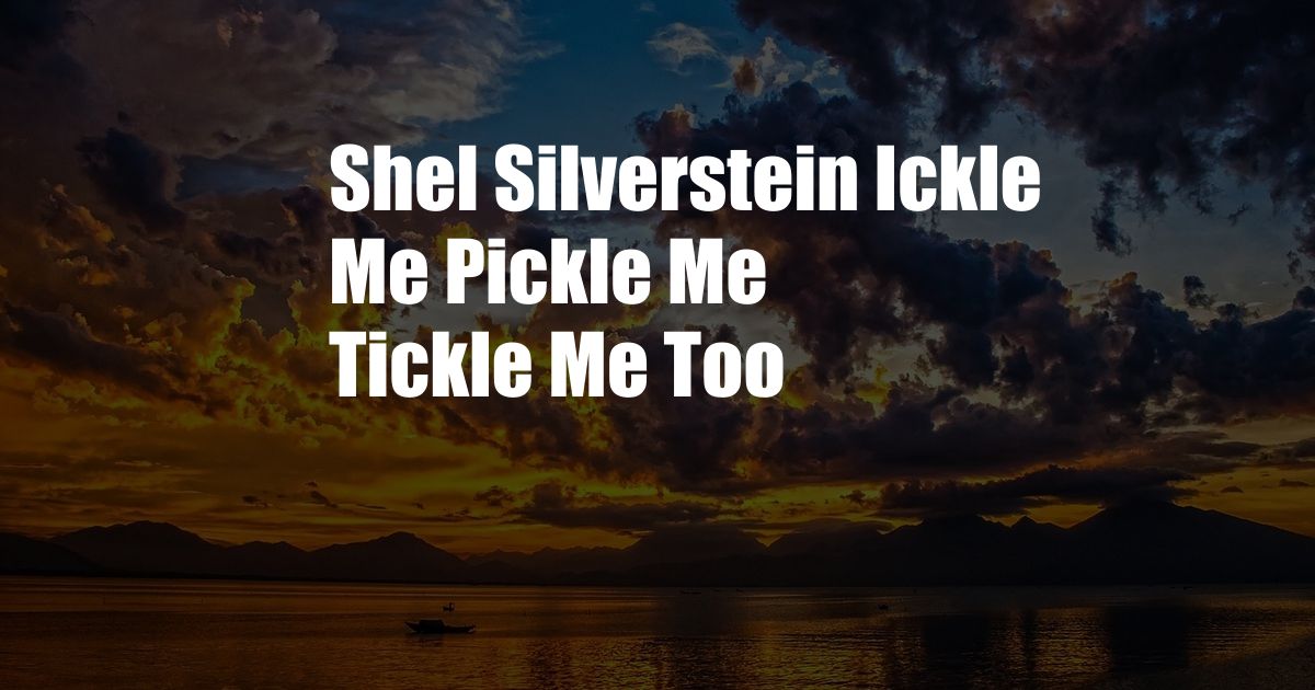 Shel Silverstein Ickle Me Pickle Me Tickle Me Too