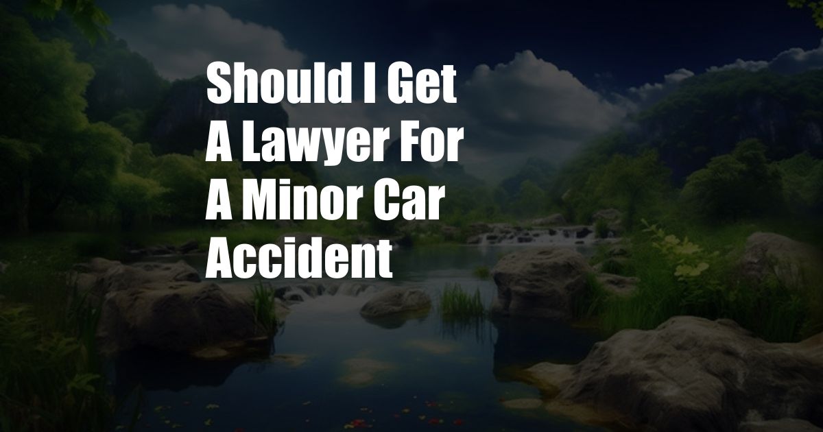 Should I Get A Lawyer For A Minor Car Accident