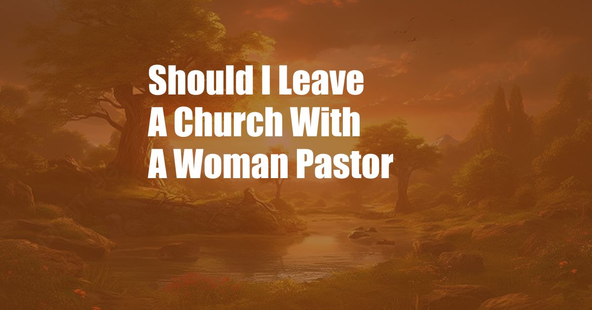 Should I Leave A Church With A Woman Pastor