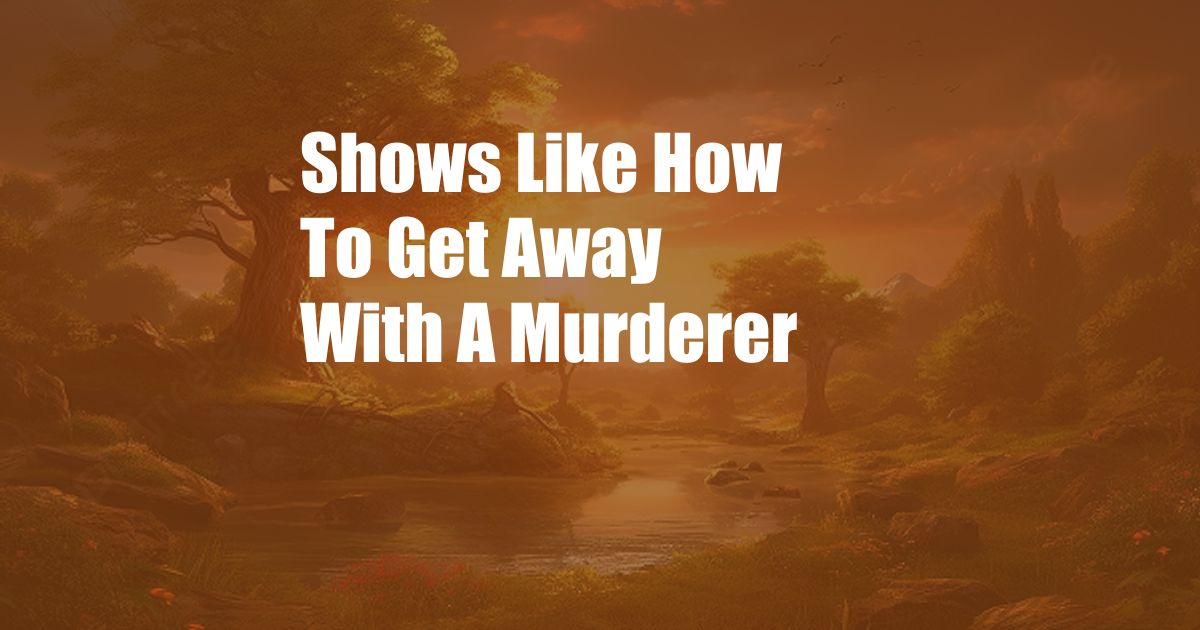 Shows Like How To Get Away With A Murderer