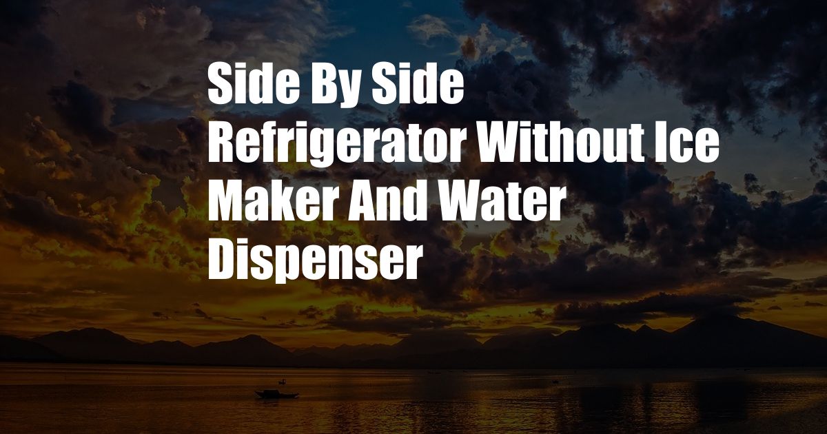 Side By Side Refrigerator Without Ice Maker And Water Dispenser