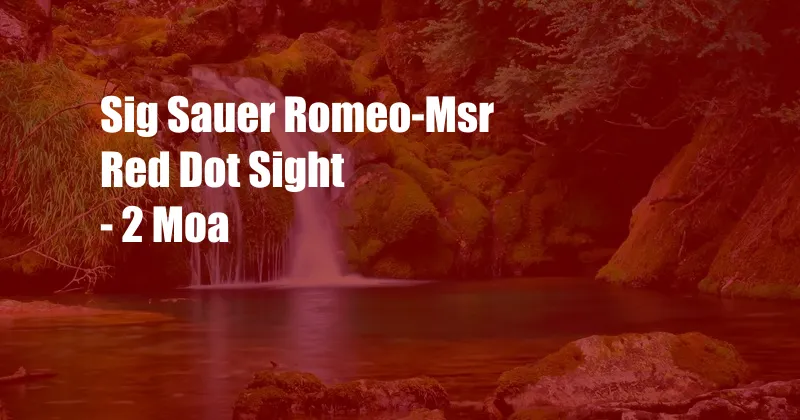 Sig Sauer Romeo-Msr Red Dot Sight - 2 Moa