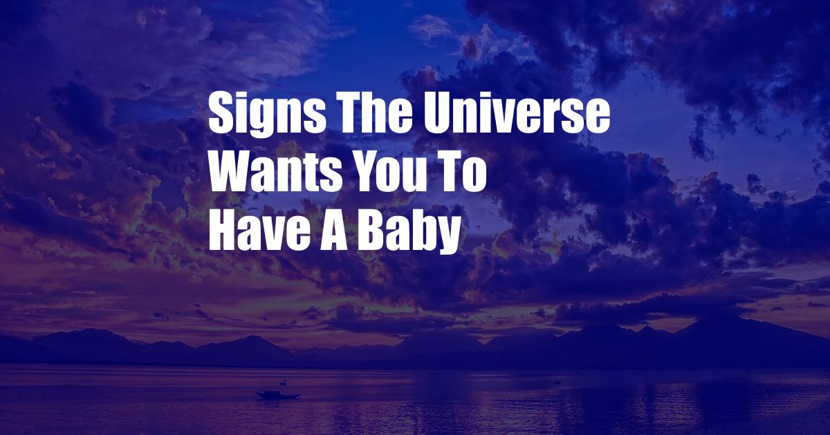 Signs The Universe Wants You To Have A Baby