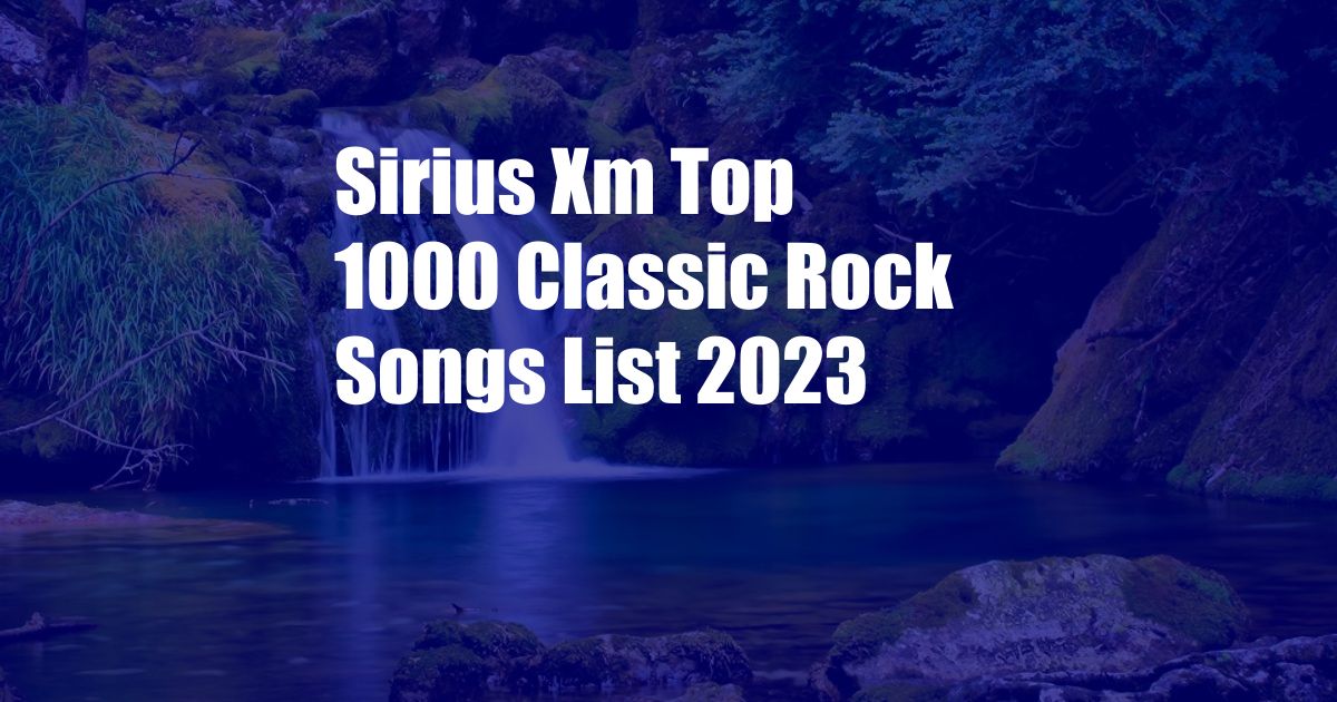 Sirius Xm Top 1000 Classic Rock Songs List 2023