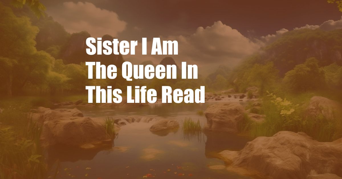 Sister I Am The Queen In This Life Read