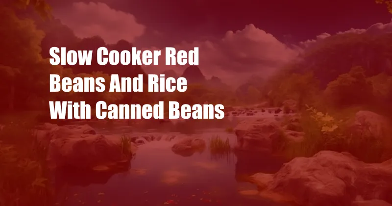 Slow Cooker Red Beans And Rice With Canned Beans