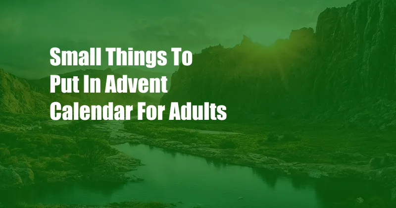 Small Things To Put In Advent Calendar For Adults