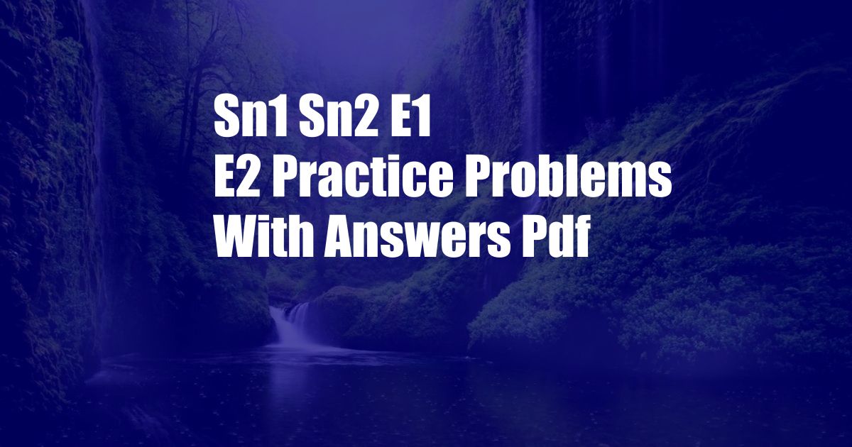 Sn1 Sn2 E1 E2 Practice Problems With Answers Pdf