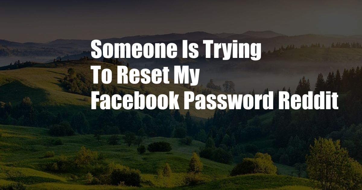 Someone Is Trying To Reset My Facebook Password Reddit