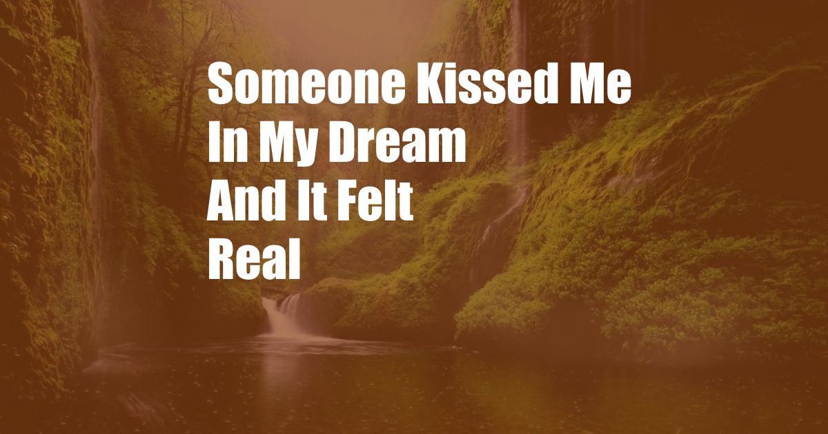 Someone Kissed Me In My Dream And It Felt Real