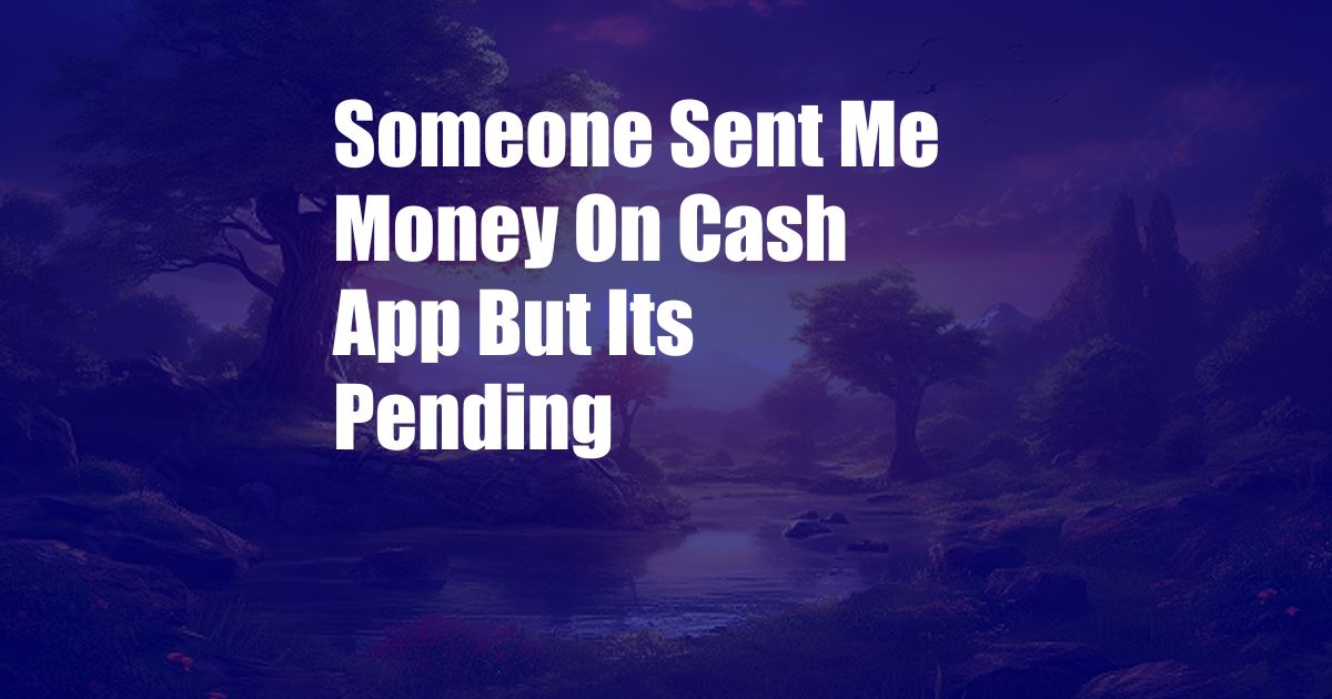 Someone Sent Me Money On Cash App But Its Pending