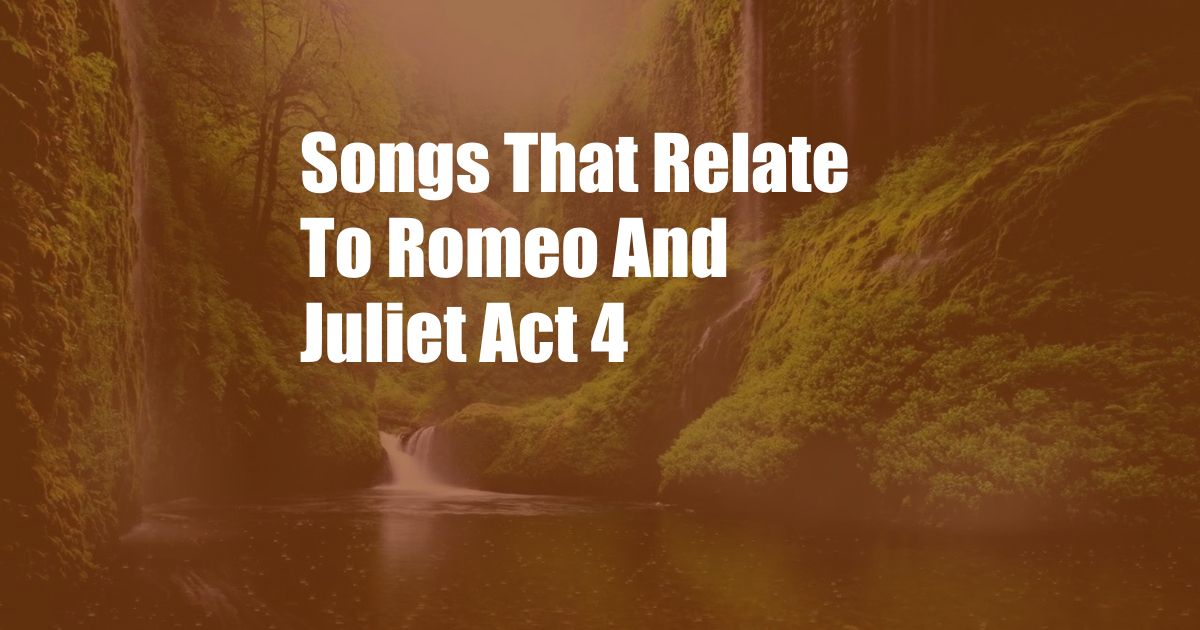 Songs That Relate To Romeo And Juliet Act 4