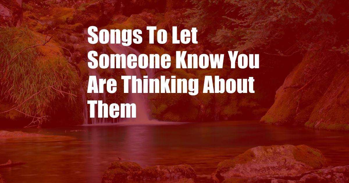 Songs To Let Someone Know You Are Thinking About Them