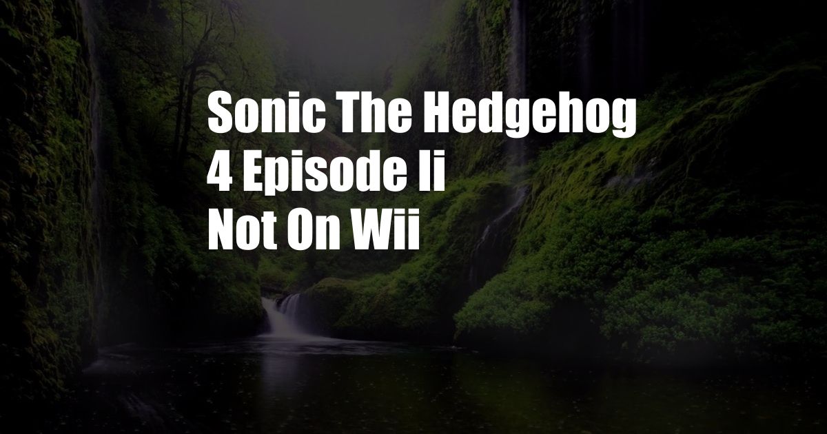 Sonic The Hedgehog 4 Episode Ii Not On Wii