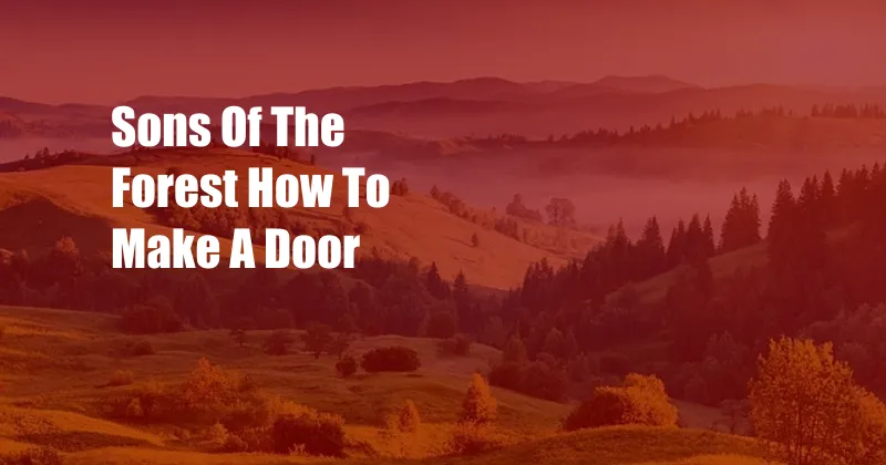 Sons Of The Forest How To Make A Door