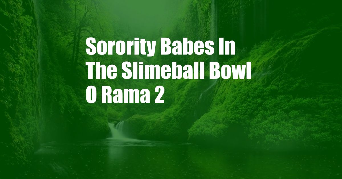 Sorority Babes In The Slimeball Bowl O Rama 2