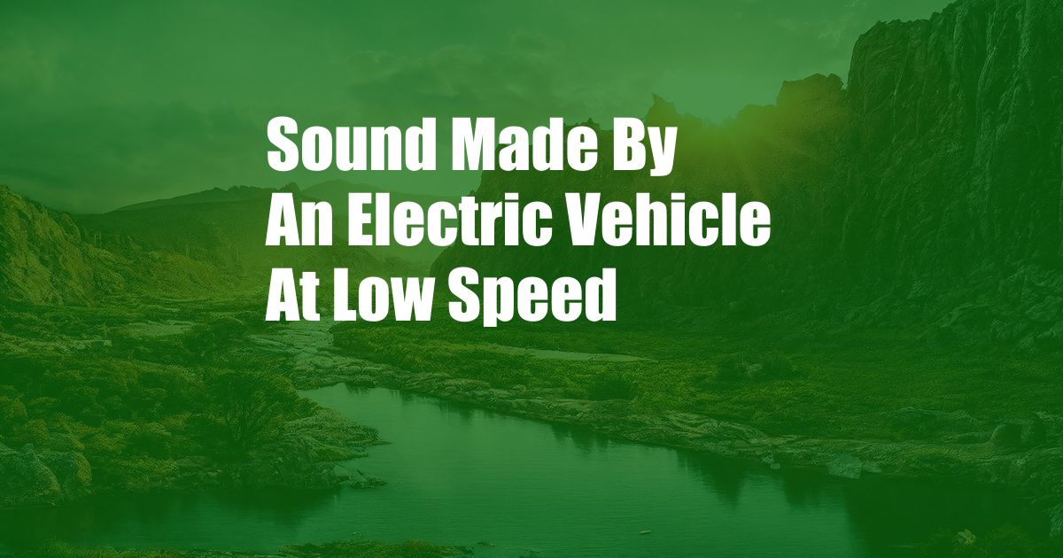 Sound Made By An Electric Vehicle At Low Speed