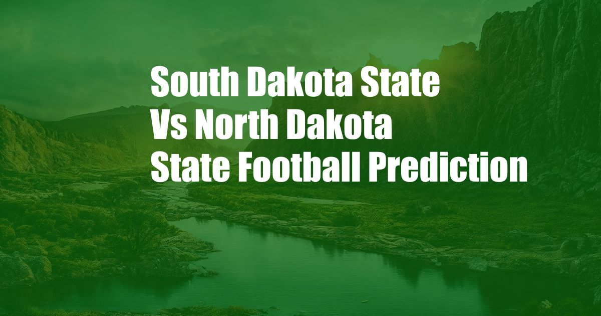 South Dakota State Vs North Dakota State Football Prediction