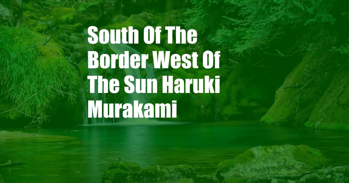 South Of The Border West Of The Sun Haruki Murakami