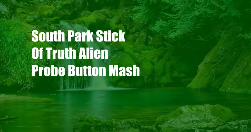 South Park Stick Of Truth Alien Probe Button Mash