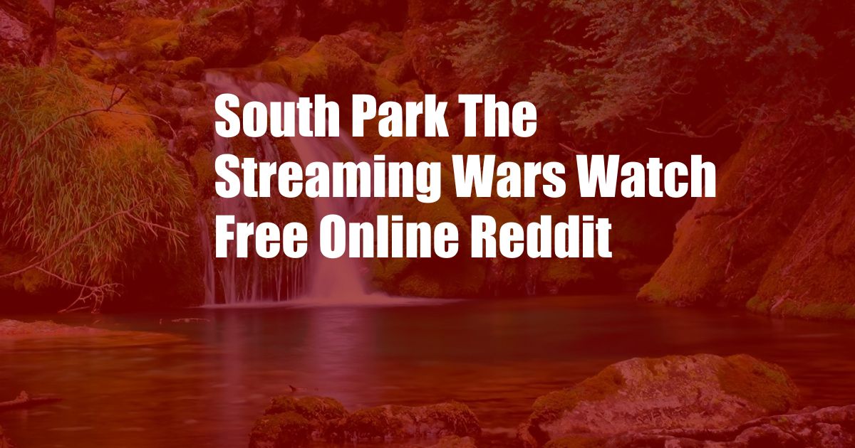 South Park The Streaming Wars Watch Free Online Reddit