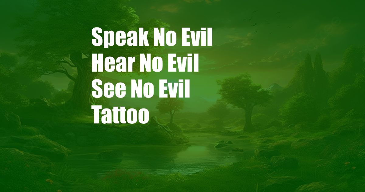 Speak No Evil Hear No Evil See No Evil Tattoo