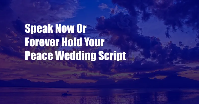 Speak Now Or Forever Hold Your Peace Wedding Script