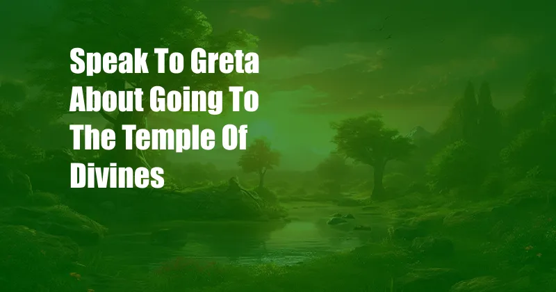 Speak To Greta About Going To The Temple Of Divines