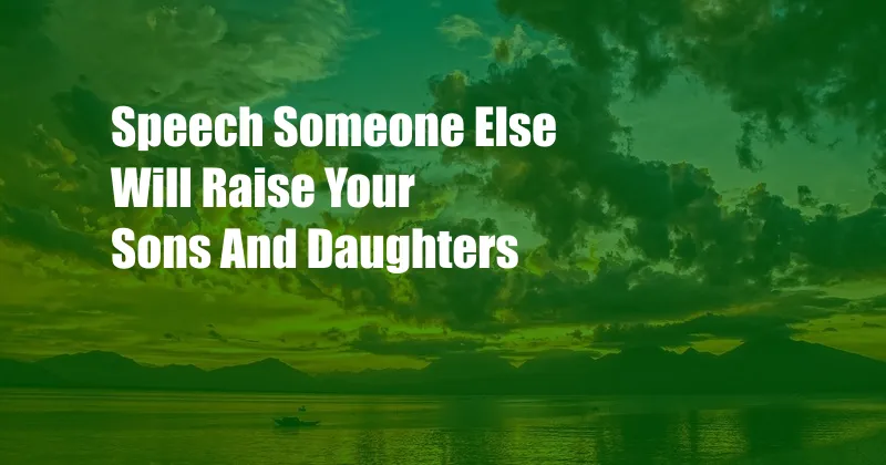Speech Someone Else Will Raise Your Sons And Daughters