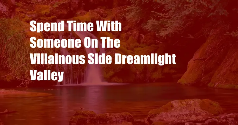 Spend Time With Someone On The Villainous Side Dreamlight Valley