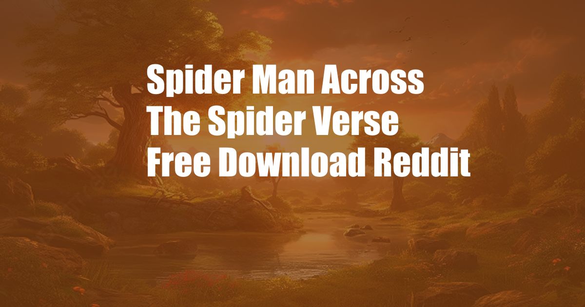 Spider Man Across The Spider Verse Free Download Reddit