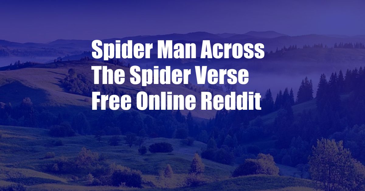 Spider Man Across The Spider Verse Free Online Reddit