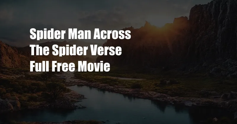 Spider Man Across The Spider Verse Full Free Movie