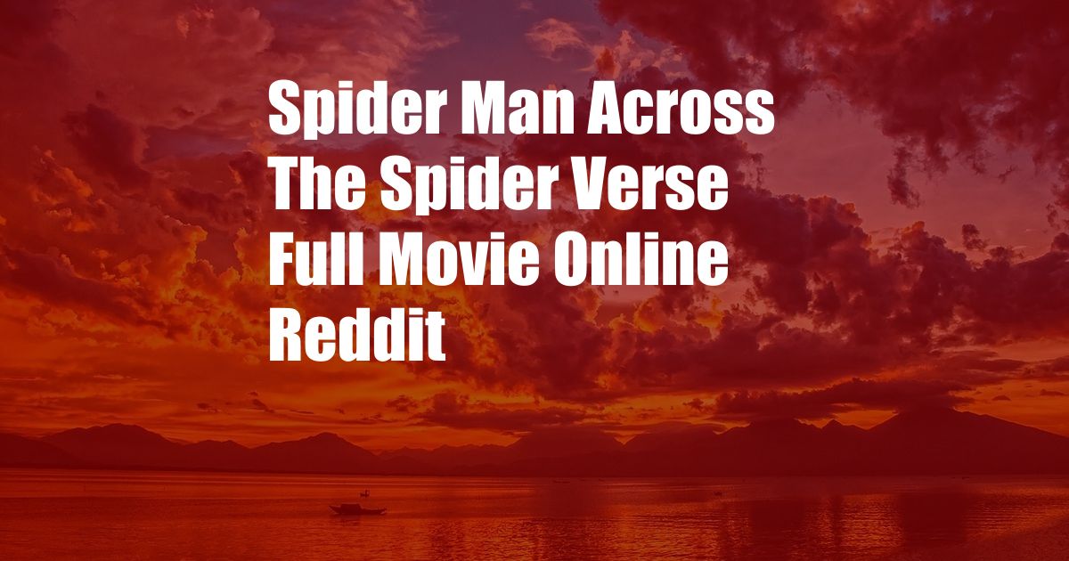 Spider Man Across The Spider Verse Full Movie Online Reddit