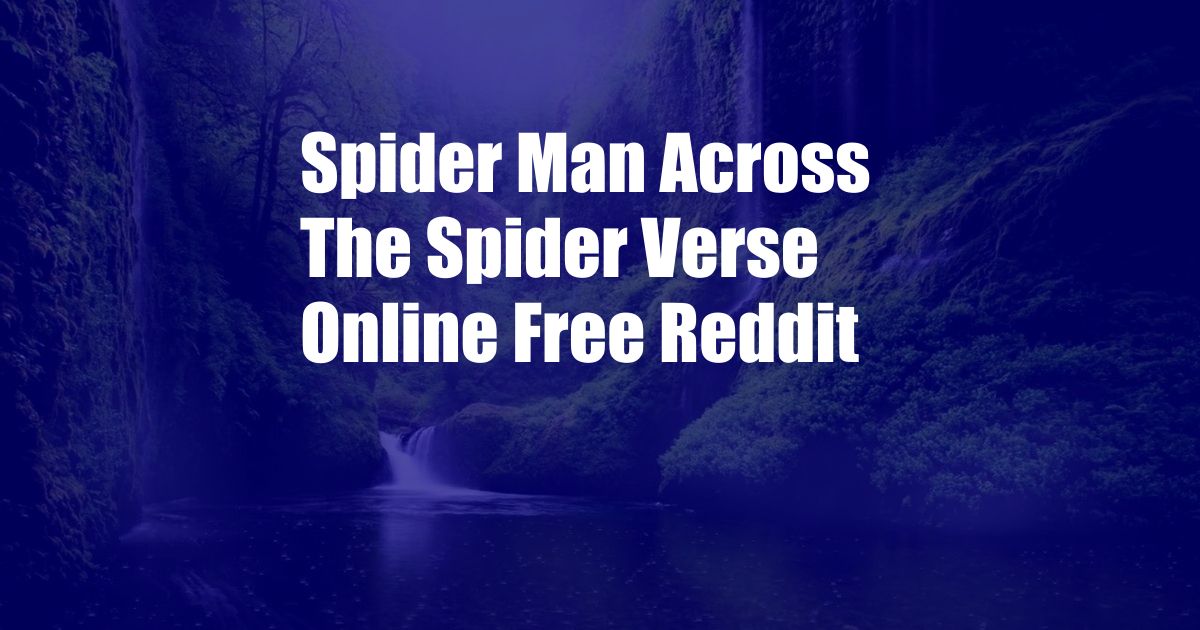 Spider Man Across The Spider Verse Online Free Reddit